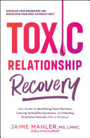Toxic Relationship Recovery: Your Guide to Identifying Toxic Partners, Leaving Unhealthy Dynamics, and Healing Emotional Wounds After a Breakup