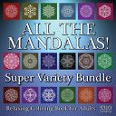 All The Mandalas! Super Variety Bundle: Relaxing Coloring Book for Adults