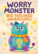 Worry Monster Big Feelings Adventures: A Workbook of Inspiring Ideas for Imaginative Minds in Thoughtful and Playful Moments