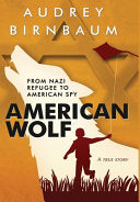 American Wolf: From Nazi refugee to American spy. A true story