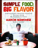 Simple Food, Big Flavor: Unforgettable Mexican-Inspired Recipes from My Kitchen to Yours