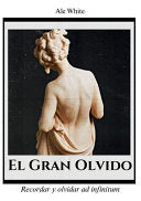 El Gran Olvido.Recordar y olvidar ad infinitum
