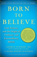 Born to Believe: God, Science, and the Origin of Ordinary and Extraordinary Beliefs