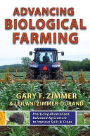 Advancing Biological Farming: Practicing Mineralized, Balanced Agriculture to Improve Soil & Crops
