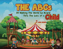The ABCs of Making the World Go Round Thru the Lens of a Child