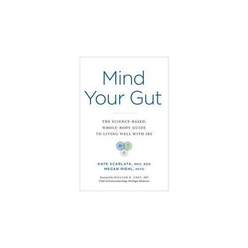 Mind Your Gut: The Science-Based, Whole-Body Guide to Living Well with Ibs
