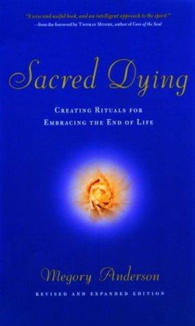 Sacred Dying: Creating Rituals for Embracing the End of Life