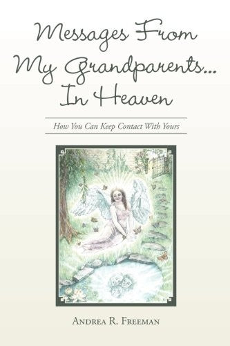 Messages From My Grandparents... In Heaven: How You Can Keep Contact With Yours