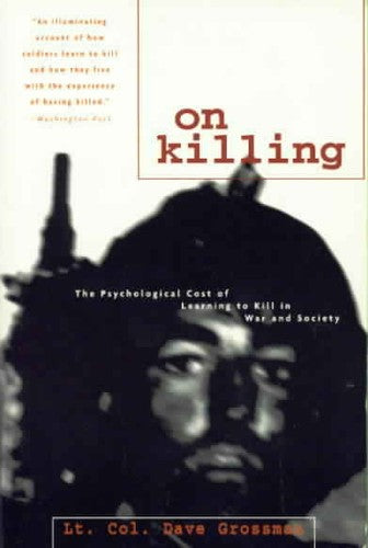 On Killing: The Psychological Cost of Learning to Kill in War and Society