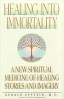 Healing Into Immortality: A New Spiritual Medicine of Healing Stories and Imagery