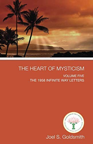 The Heart of Mysticism: Volume V - The 1958 Infinite Way Letters