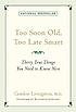 Too Soon Old, Too Late Smart: Thirty True Things You Need to Know Now