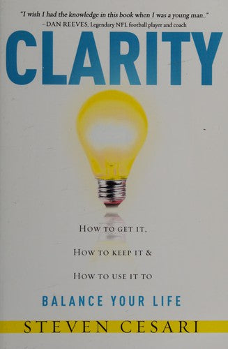 Clarity: Howto Get It, How to Keep It & How to Use It to Balance Your Life
